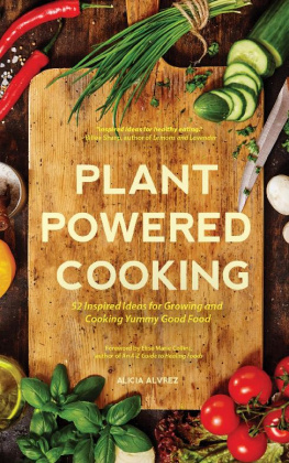 Alvrez Alicia - Plant powered cooking: 52 inspired Ideas for growing and cooking yummy good food