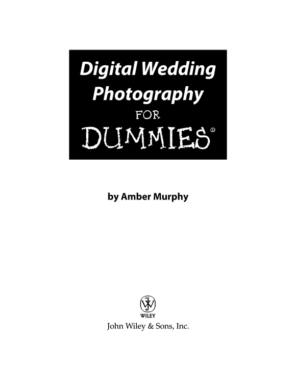 Digital Wedding Photography For Dummies Published by John Wiley Sons Inc - photo 2