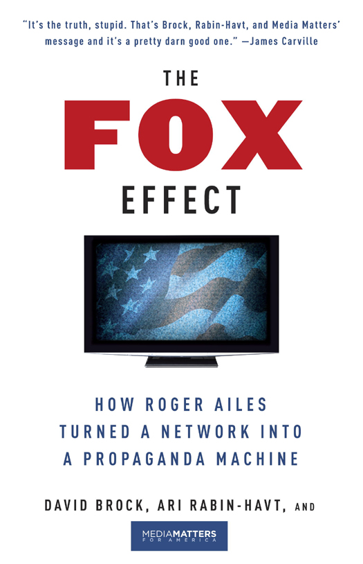 David Brock Ari Rabin-Havt and Media Matters for America The Fox Effect - photo 1