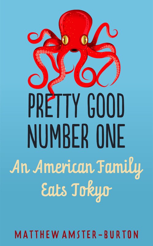 PRETTY GOOD NUMBER ONE An American Family Eats Tokyo Matthew Amster-Burton - photo 1