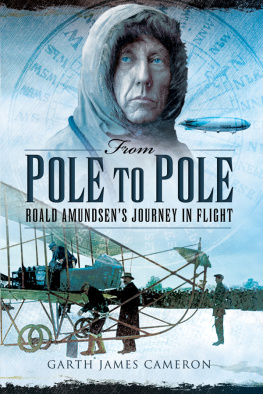 Amundsen Roald From Pole to Pole: Roald Amundsens journey in flight