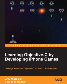 Amy M. Booker - Learning objective-C by developing iPhone games: leverage Xcode and objective-C to develop iPhone games