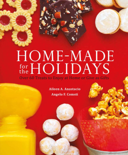 Anastacio Aileen A. Home-made for the holidays: over 60 treats to enjoy at home or give as gifts