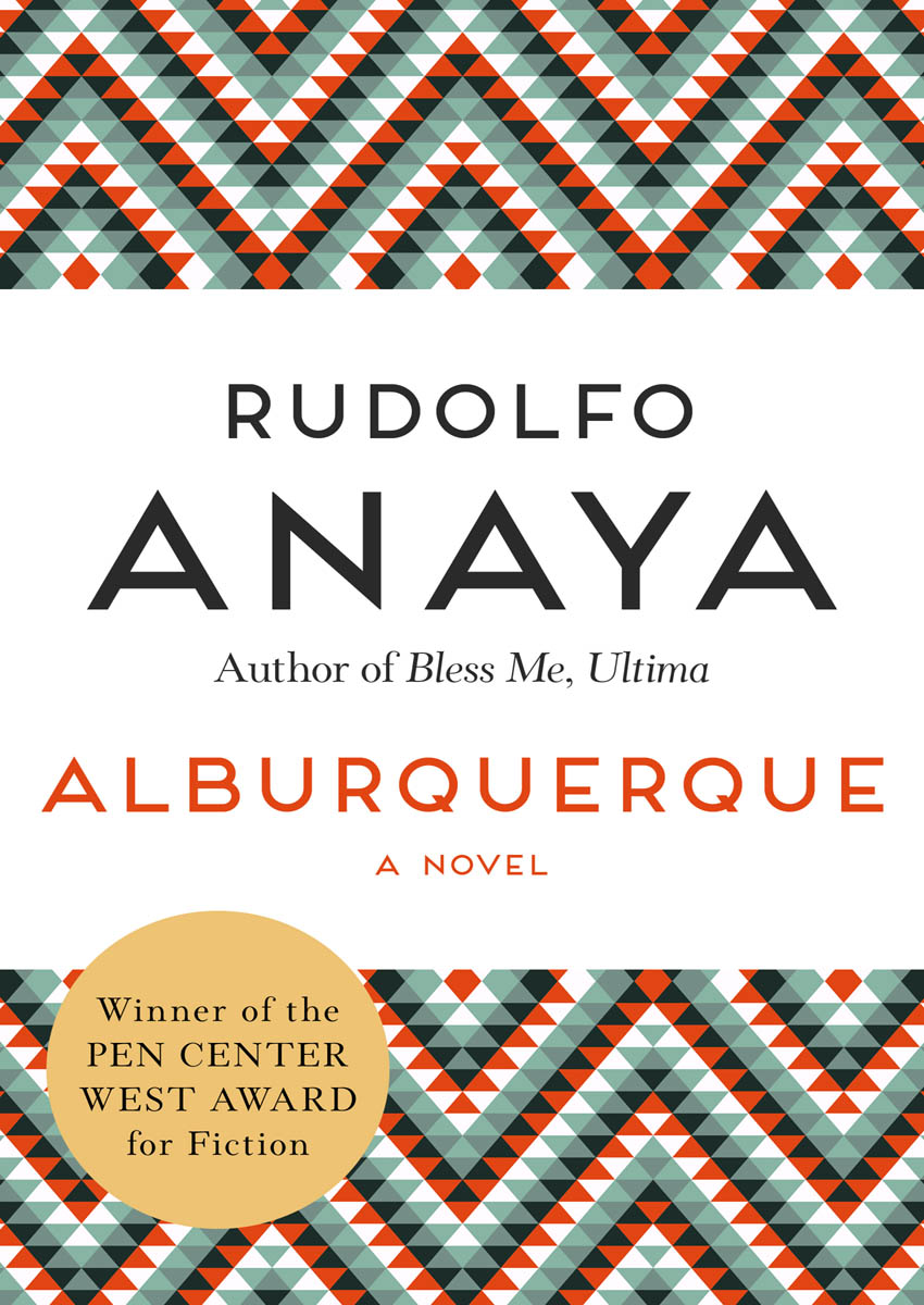 Alburquerque A Novel Rudolfo Anaya Praise for the Writing of Rudolfo - photo 1