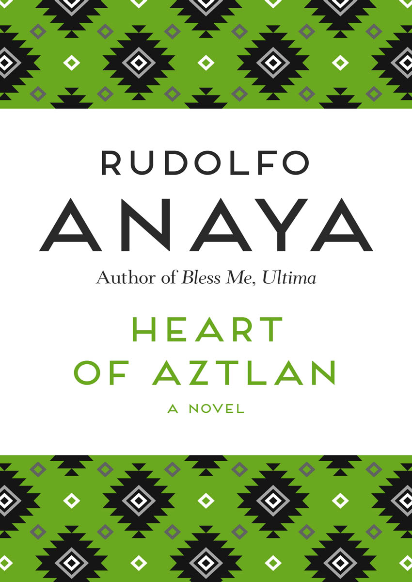 Heart of Aztlan A Novel Rudolfo Anaya Praise for the Writing of - photo 1