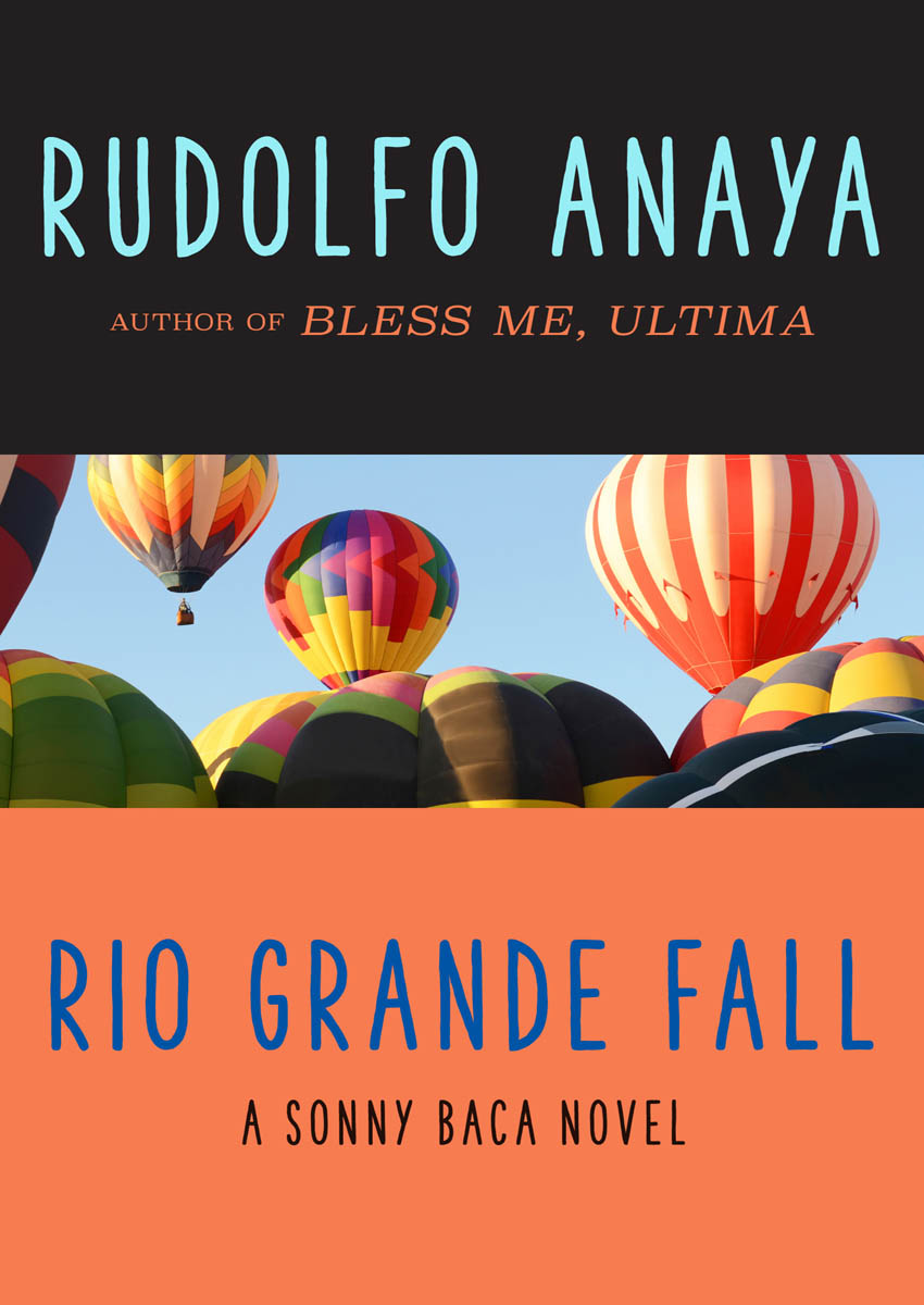 Rio Grande Fall A Sonny Baca Novel Rudolfo Anaya Praise for the - photo 1