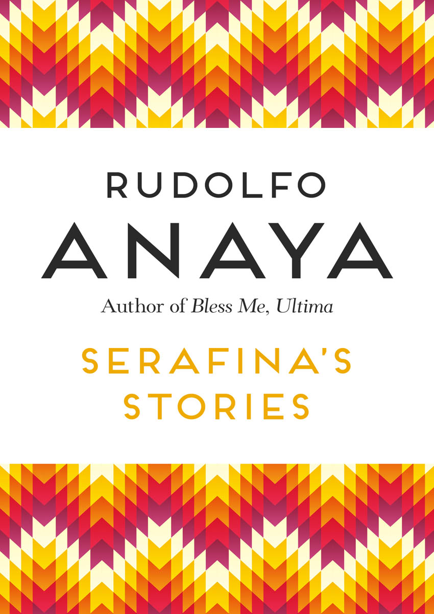 Serafinas Stories Rudolfo Anaya Praise for the Writing of Rudolfo Anaya - photo 1