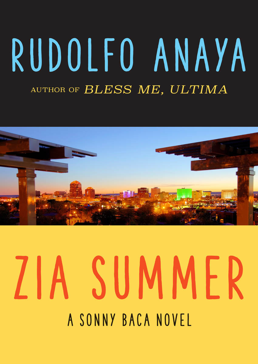 Zia Summer A Sonny Baca Novel Rudolfo Anaya Dedicated to the old - photo 1