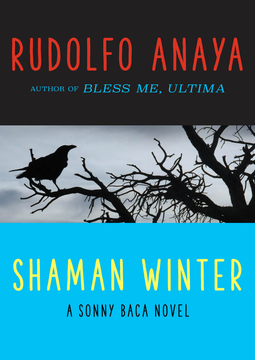 Shaman Winter A Sonny Baca Novel Rudolfo Anaya To the ancestors who - photo 1