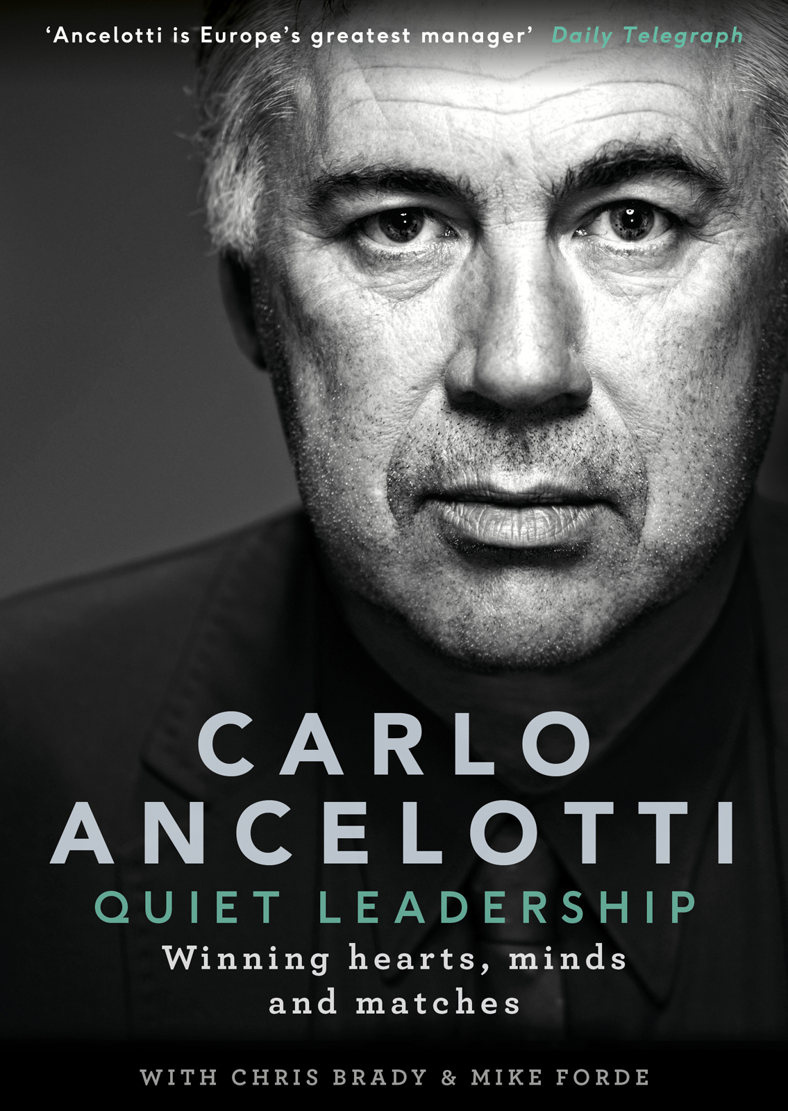 Contents Carlo Ancelotti QUIET LEADERSHIP Winning hearts minds and matches - photo 1