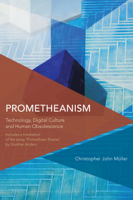 Anders Günther - Prometheanism: technology, digital culture, and human obsolescence