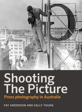 Anderson Fay - Shooting the picture: press photography in Australia