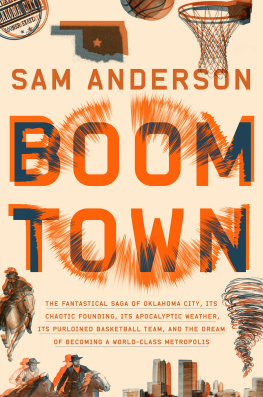 Anderson Boom town: the fantastical saga of Oklahoma City, its chaotic founding, its apocalyptic weather, its purloined basketball team, and the dream of becoming a world-class metropolis