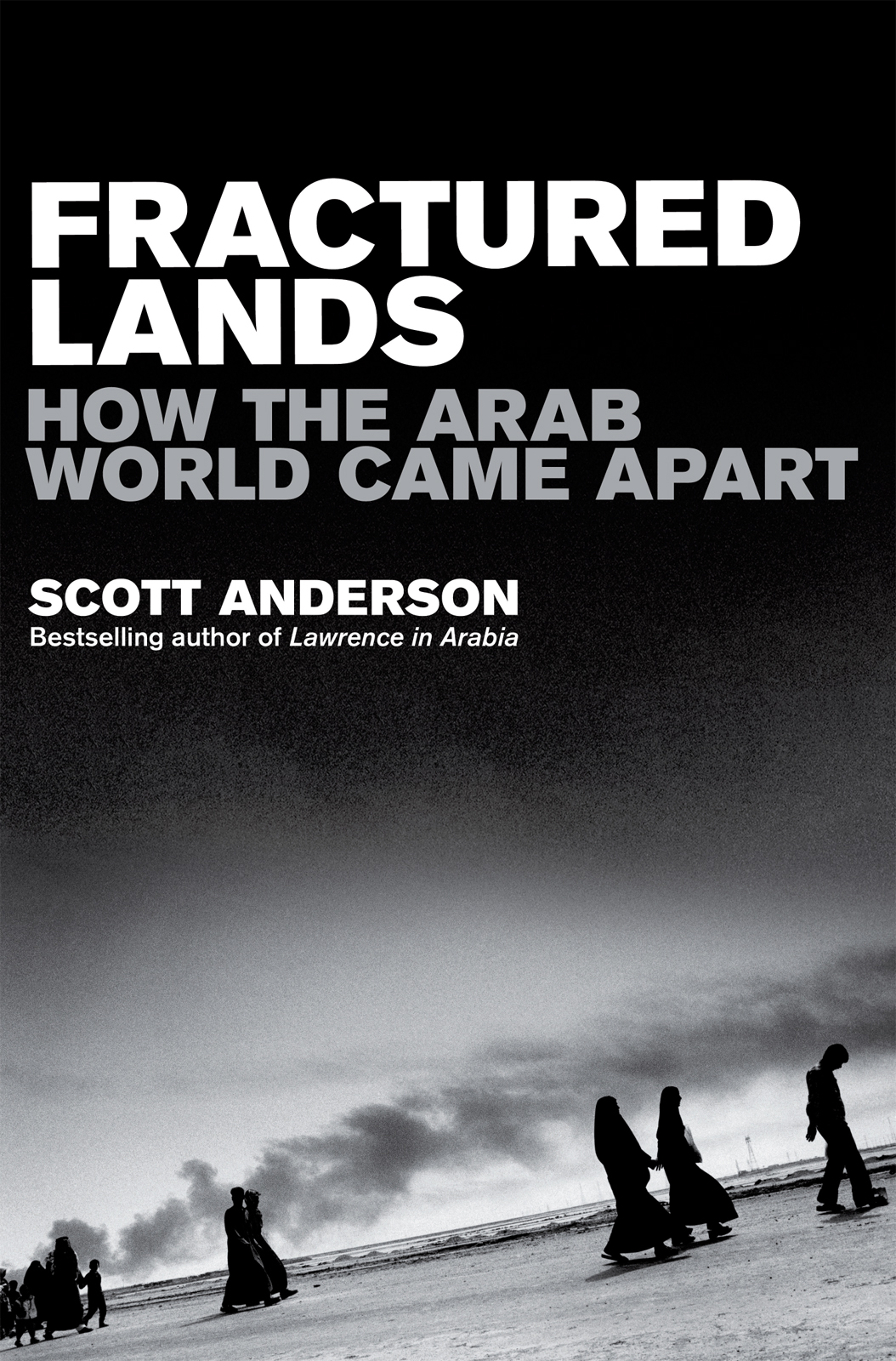 FRACTURED LANDS How the Arab World Came Apart SCOTT ANDERSON PICADOR For - photo 1