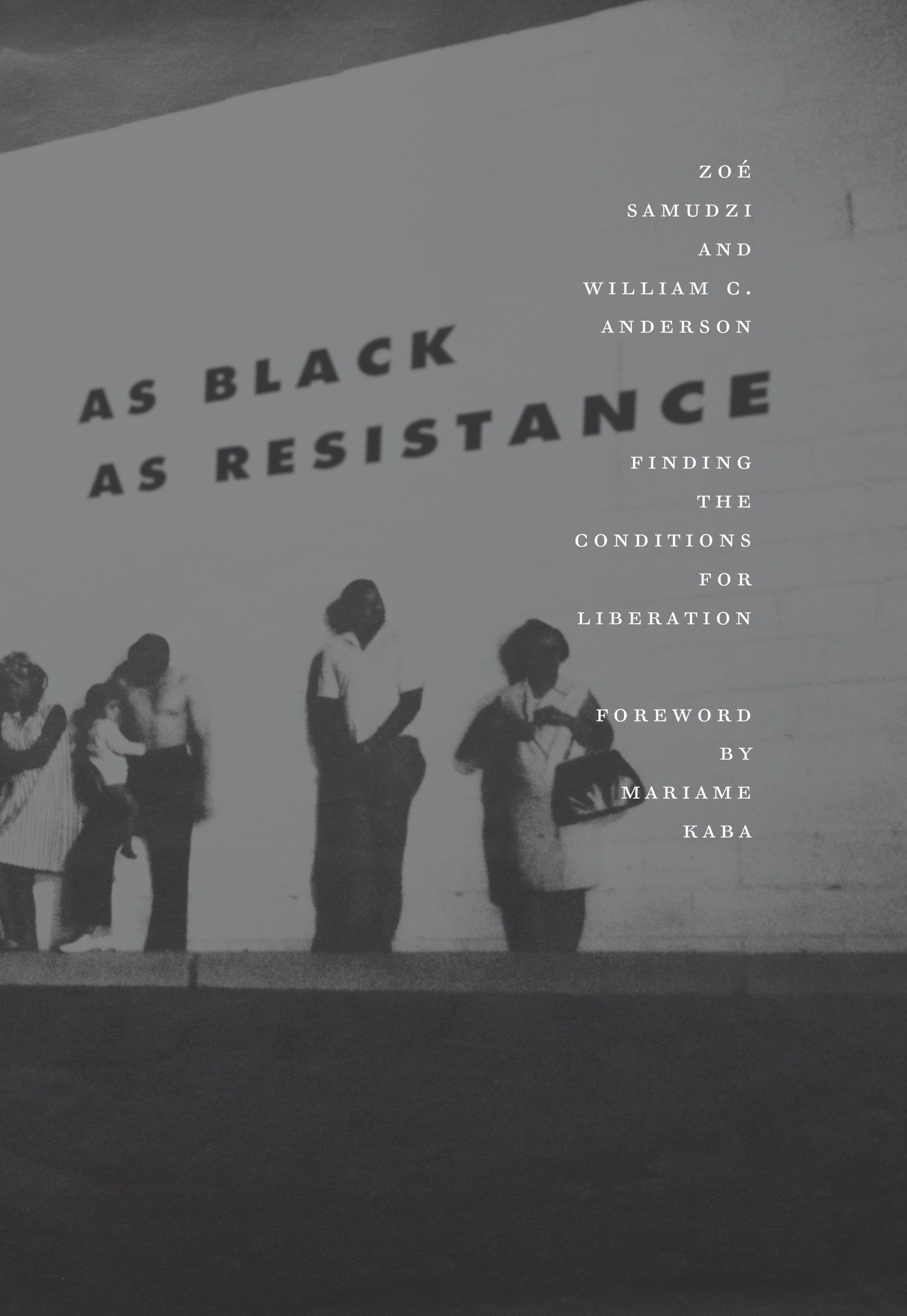 As Black as Resistance Finding the Conditions for Liberation Zo Samudzi and - photo 1