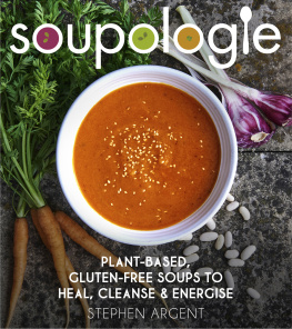 Argent Stephen Soupologie: 60 plant-based, gluten-free soups to cleanse, heal and energise