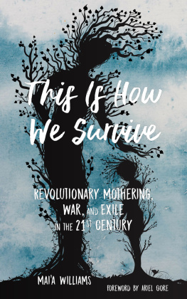 Mai’a Williams This Is How We Survive: Revolutionary Mothering, War, and Exile in the 21st Century