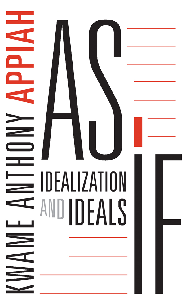 As If Idealization and Ideals Kwame Anthony Appiah Cambridge Massachusetts - photo 1