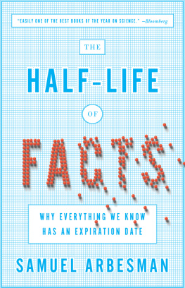 Arbesman Samuel The Half-Life of Facts: Why Everything We Know Has an Expiration Date