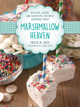 Arce Marshmallow heaven - delicious, unique, and fun recipes for sweet homemade