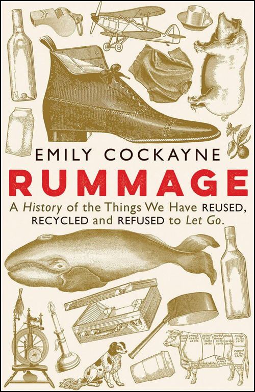 Rummage ALSO BY EMILY COCKAYNE Cheek by Jowl A History of Neighbours - photo 1