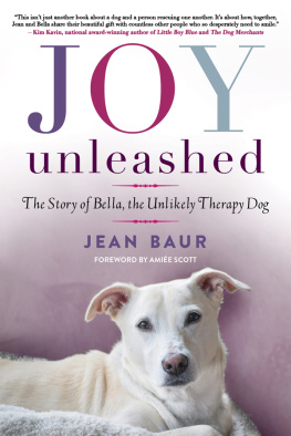 Baur Jean - Joy Unleashed: the Story of Bella, the Unlikely Therapy Dog
