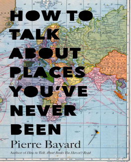 Bayard Pierre How to talk about places youve never been: on the importance of armchair travel