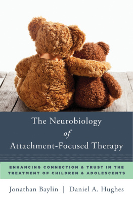 Baylin Jonathan F. The neurobiology of attachment-focused therapy: enhancing connection and trust in the treatment of children and adolescents