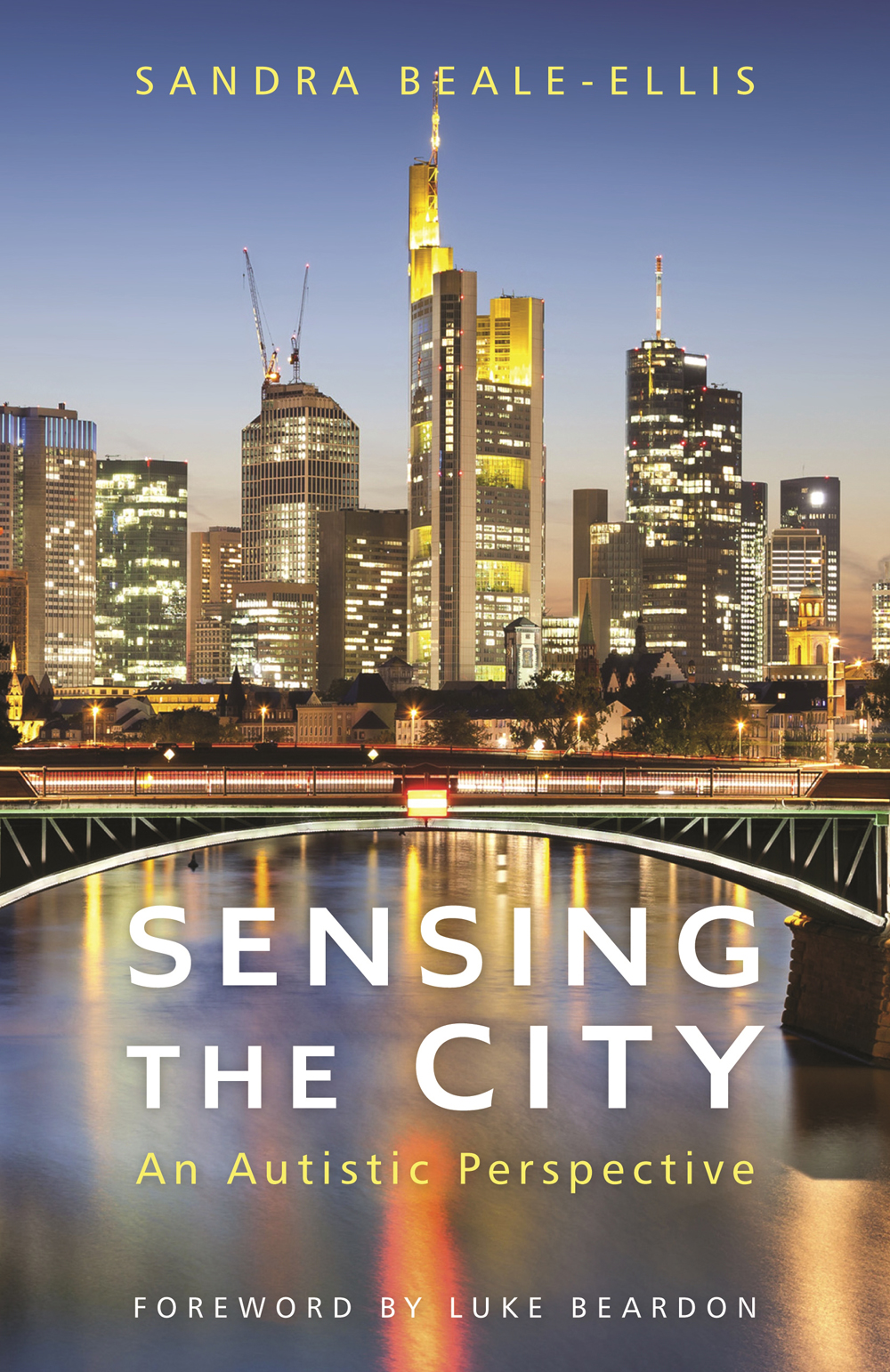 SENSING THE CITY AN AUTISTIC PERSPECTIVE SANDRA BEALE-ELLIS FOREWORD BY - photo 1