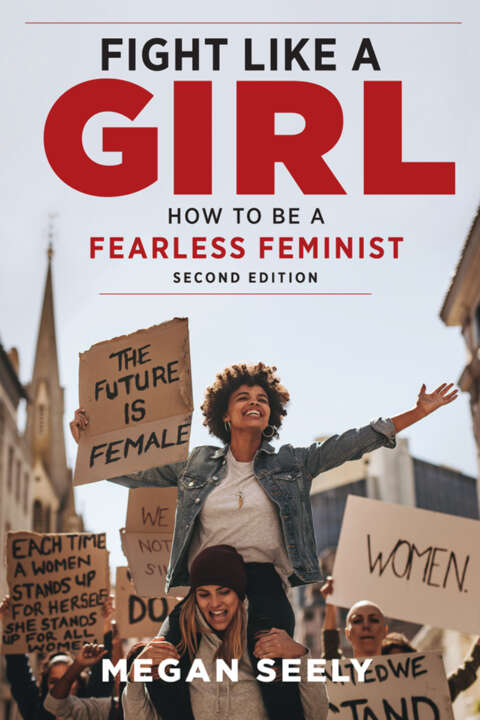 Fight Like a Girl Fight Like a Girl How to Be a Fearless Feminist Second - photo 1