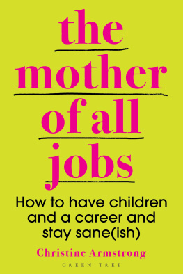 Armstrong - The mother of all jobs: how to have children and a career and stay sane (ish)