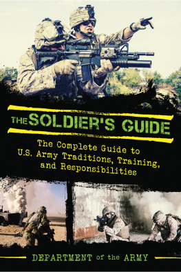 Army. - The Soldiers Guide: the Complete Guide to U.S. Army Traditions, Training, and Responsibilities