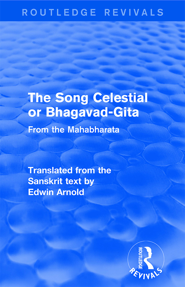 Routledge Revivals The Song Celestial or Bhagavad-Gita First published in - photo 1