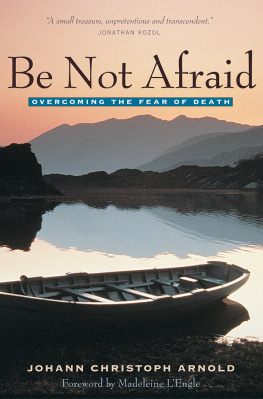 Arnold - Be Not Afraid: Overcoming the Fear of Death
