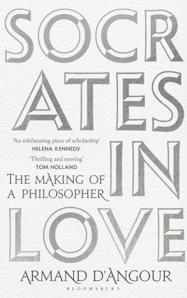 Armand DAngour SOCRATES IN LOVE: the making of a philosopher