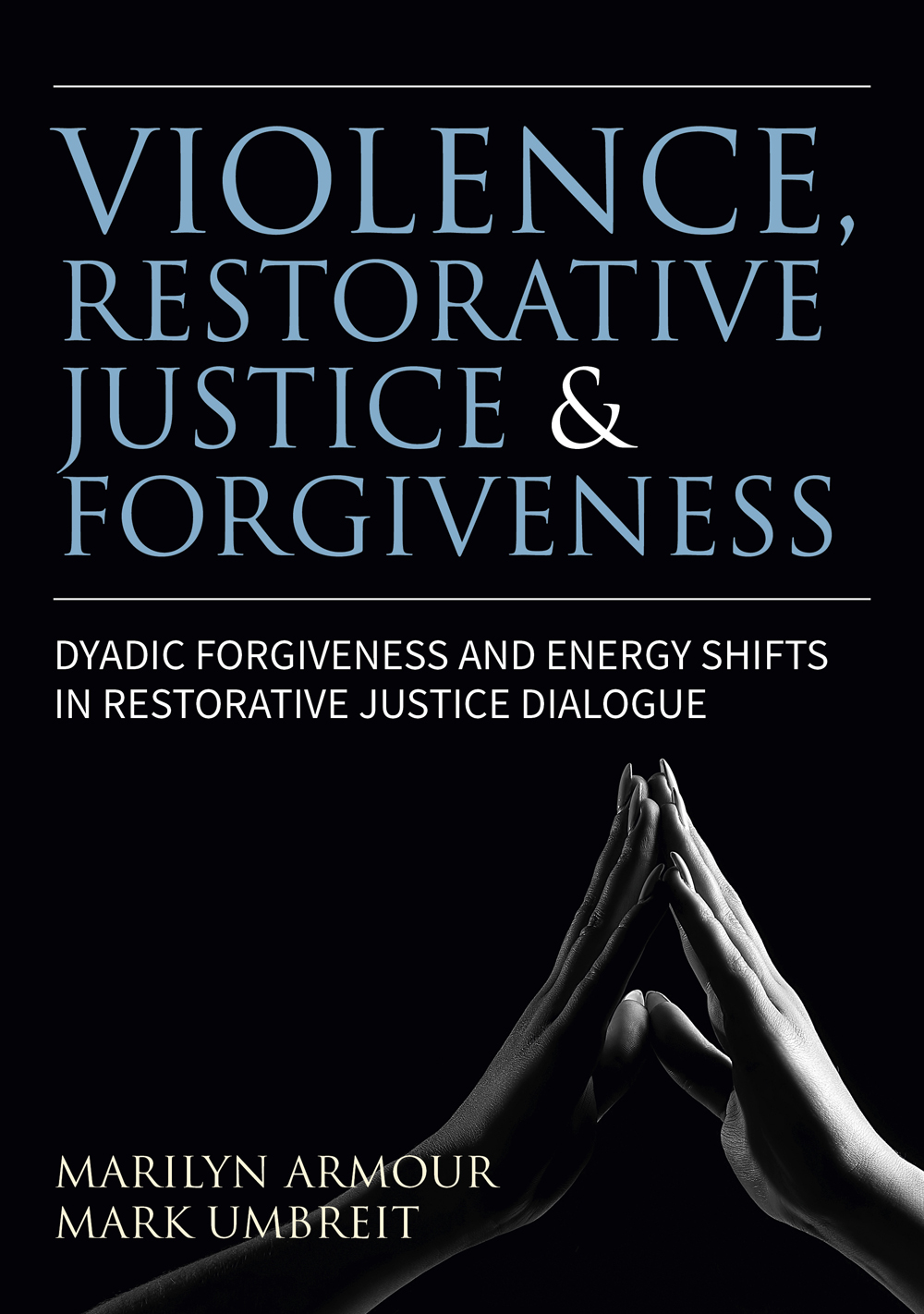 VIOLENCE RESTORATIVE JUSTICE AND FORGIVENESS Dyadic Forgiveness and Energy - photo 1