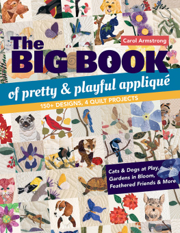 Armstrong - The big book of pretty & playful appliqué: 150+ designs, 4 quilt projects: cats & dogs at play, gardens in bloom, feathered friends & more