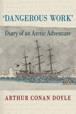 Arthur Conan Doyle Jon Lellenberg Dangerous Work: Diary of an Arctic Adventure, Text-only Edition