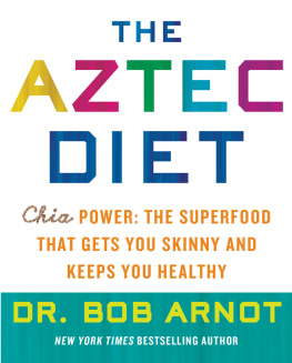 Arnot The Aztec Diet: Chia Power: The Superfood that Gets You Skinny and Keeps You Healthy