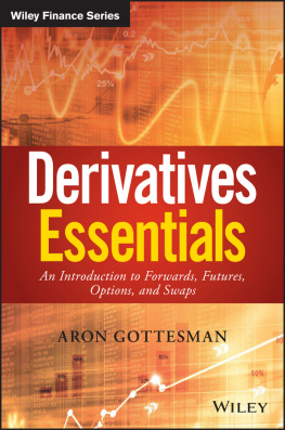 Aron Gottesman - Derivatives essentials: an introduction to forwards, futures, options, and swaps