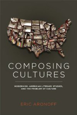 Aronoff Eric - Composing cultures modernism, American literary studies, and the problem of culture