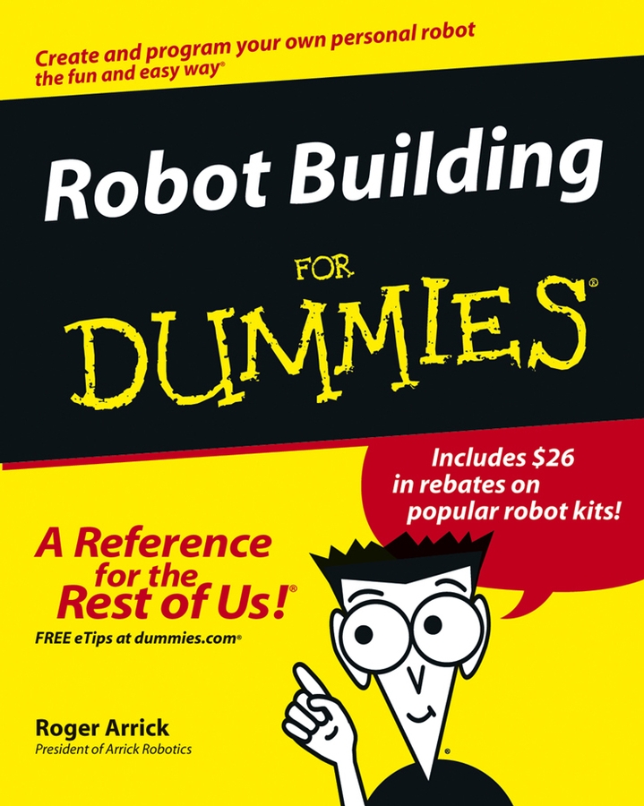 Robot Building For Dummies by Roger Arrick Robot Building For Dummies - photo 1