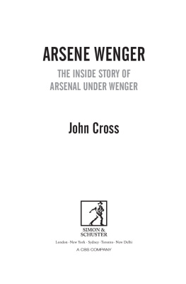 Arsenal Football Club. - Arsene Wenger - the final judgement: the inside story of Wengers Arsenal