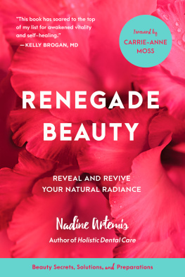 Artemis Renegade beauty: reveal and revive your natural radiance -- beauty secrets, solutions, and preparations