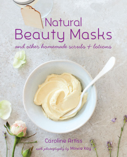 Artiss - Natural Beauty Masks: And Other Homemade Scrubs and Lotions