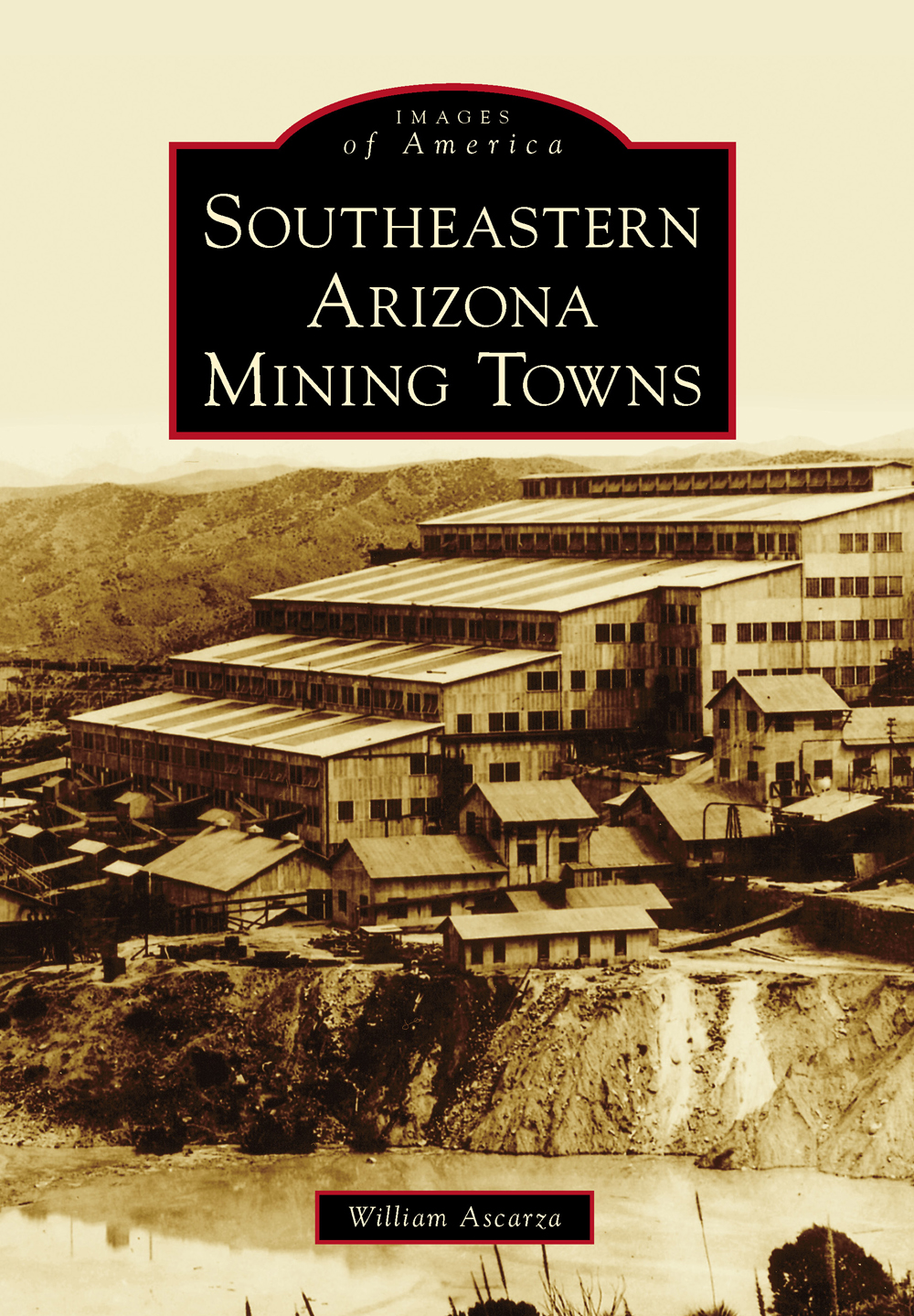 IMAGES of America SOUTHEASTERN ARIZONA MINING TOWNS Perhaps no better - photo 1