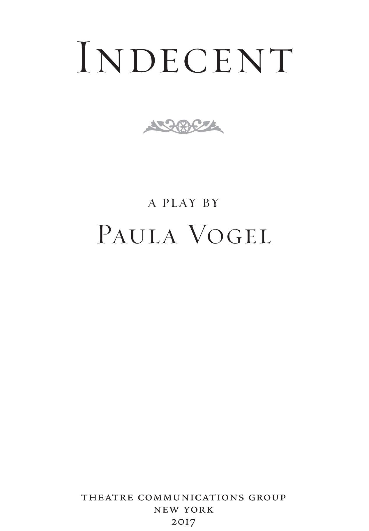 Indecent is copyright 2017 by Paula Vogel Indecent is published by Theatre - photo 3