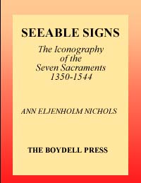 title Seeable Signs The Iconography of the Seven Sacraments 1350-1544 - photo 1