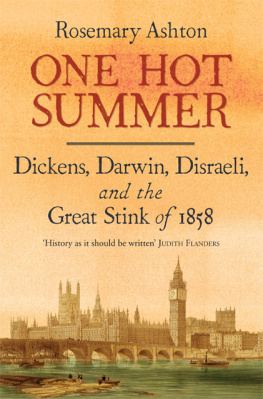 Ashton Rosemary One hot summer: Dickens, Darwin, Disraeli, and the Great Stink of 1858