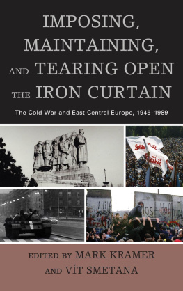 Association Mitteleuropa - Imposing, maintaining, and tearing open the Iron Curtain: the Cold War and East-Central Europe, 1945-1989